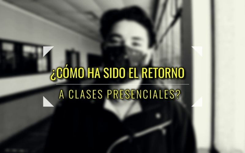 ¿Cómo ha sido el retorno a clases presenciales?